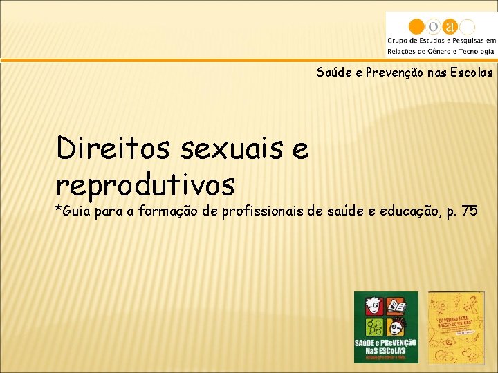 Saúde e Prevenção nas Escolas Direitos sexuais e reprodutivos *Guia para a formação de