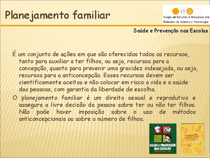 Planejamento familiar Saúde e Prevenção nas Escolas É um conjunto de ações em que