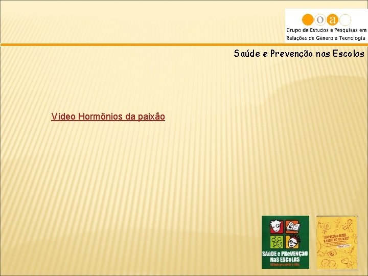 Saúde e Prevenção nas Escolas Vídeo Hormônios da paixão 