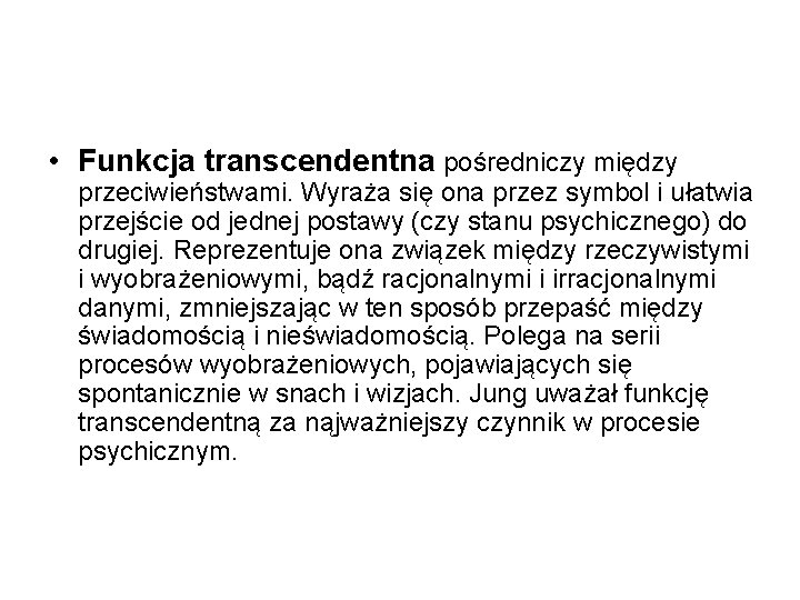  • Funkcja transcendentna pośredniczy między przeciwieństwami. Wyraża się ona przez symbol i ułatwia