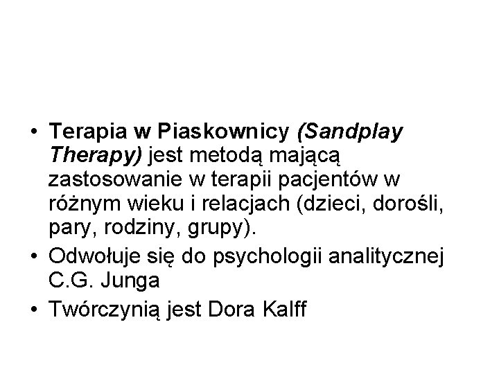  • Terapia w Piaskownicy (Sandplay Therapy) jest metodą mającą zastosowanie w terapii pacjentów