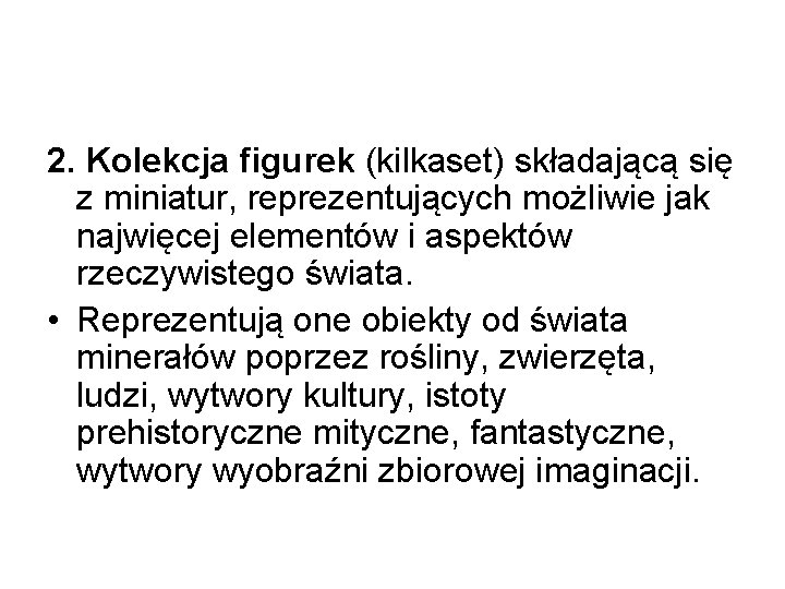 2. Kolekcja figurek (kilkaset) składającą się z miniatur, reprezentujących możliwie jak najwięcej elementów i