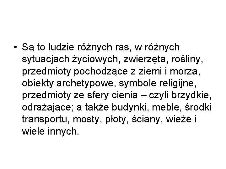  • Są to ludzie różnych ras, w różnych sytuacjach życiowych, zwierzęta, rośliny, przedmioty