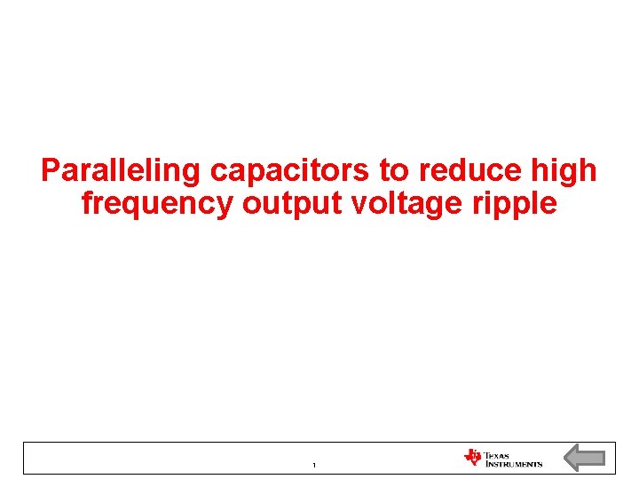 Paralleling capacitors to reduce high frequency output voltage ripple 1 