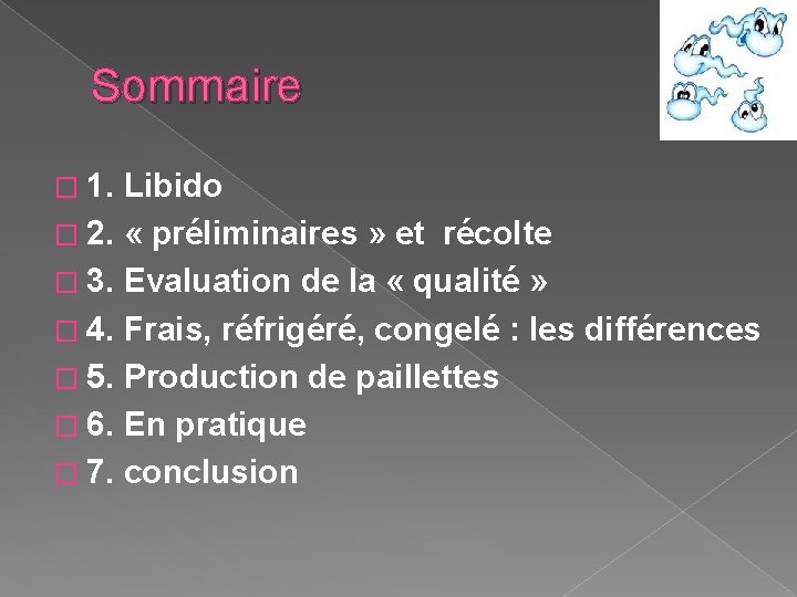 Sommaire � 1. Libido � 2. « préliminaires » et récolte � 3. Evaluation