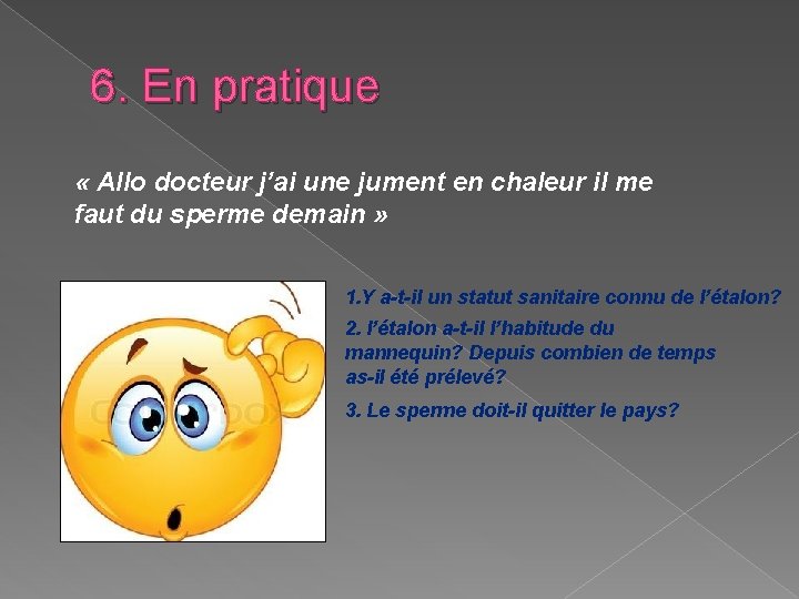 6. En pratique « Allo docteur j’ai une jument en chaleur il me faut