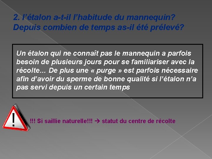 2. l’étalon a-t-il l’habitude du mannequin? Depuis combien de temps as-il été prélevé? Un