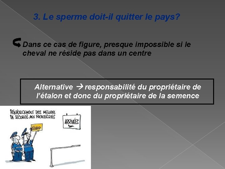 3. Le sperme doit-il quitter le pays? Dans ce cas de figure, presque impossible