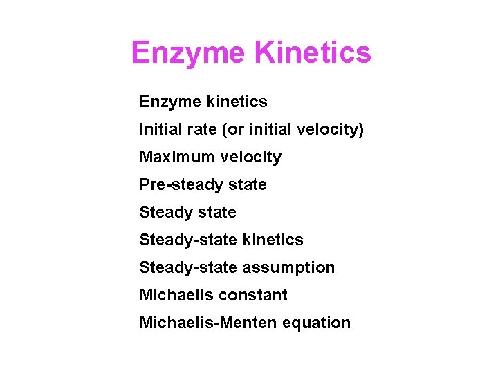 Enzyme Kinetics Enzyme kinetics Initial rate (or initial velocity) Maximum velocity Pre-steady state Steady-state