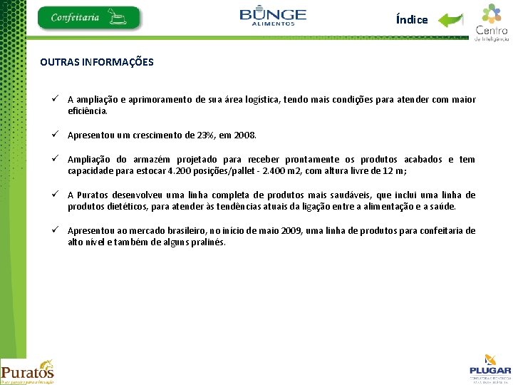 Índice OUTRAS INFORMAÇÕES ü A ampliação e aprimoramento de sua área logística, tendo mais
