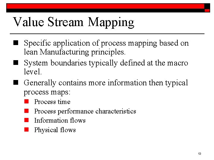 Value Stream Mapping n Specific application of process mapping based on lean Manufacturing principles.