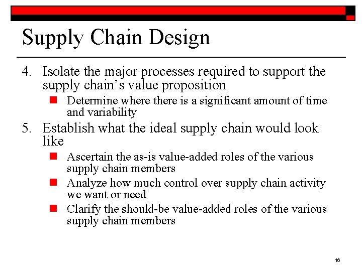 Supply Chain Design 4. Isolate the major processes required to support the supply chain’s