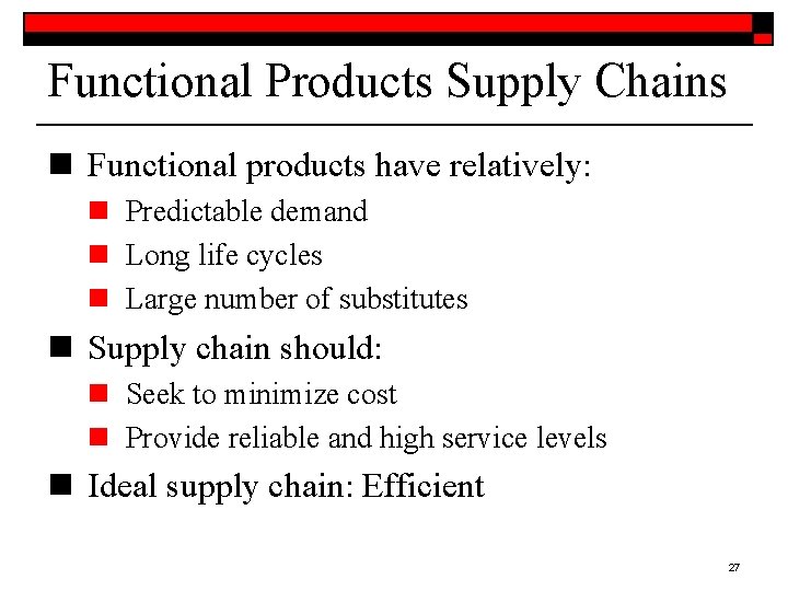 Functional Products Supply Chains n Functional products have relatively: n Predictable demand n Long