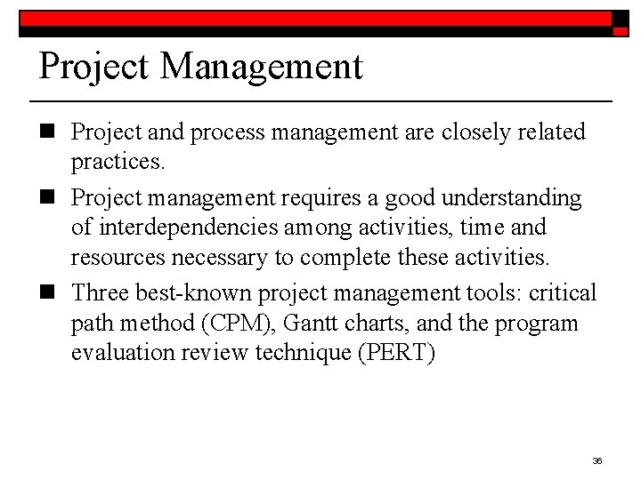 Project Management n Project and process management are closely related practices. n Project management