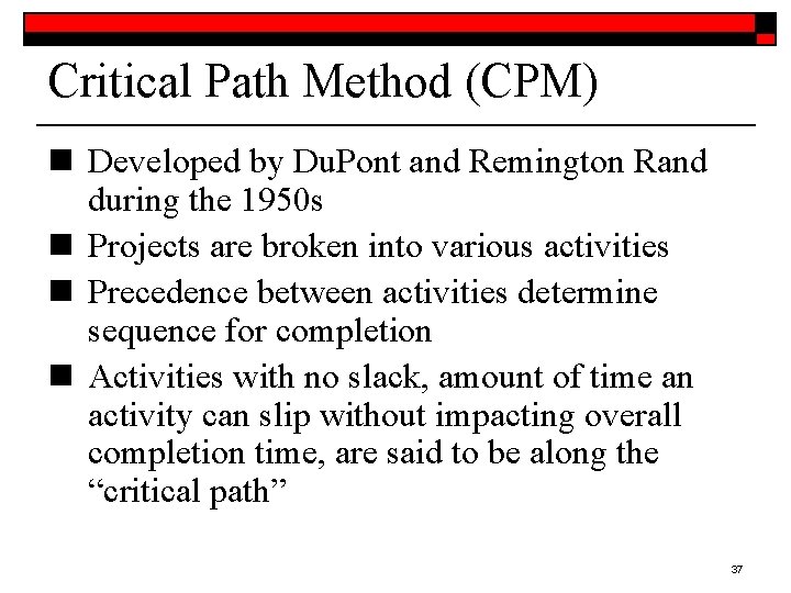 Critical Path Method (CPM) n Developed by Du. Pont and Remington Rand during the