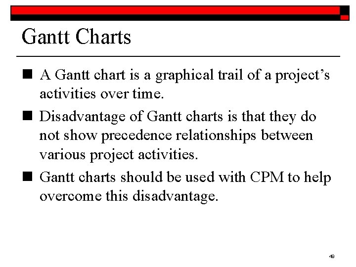 Gantt Charts n A Gantt chart is a graphical trail of a project’s activities