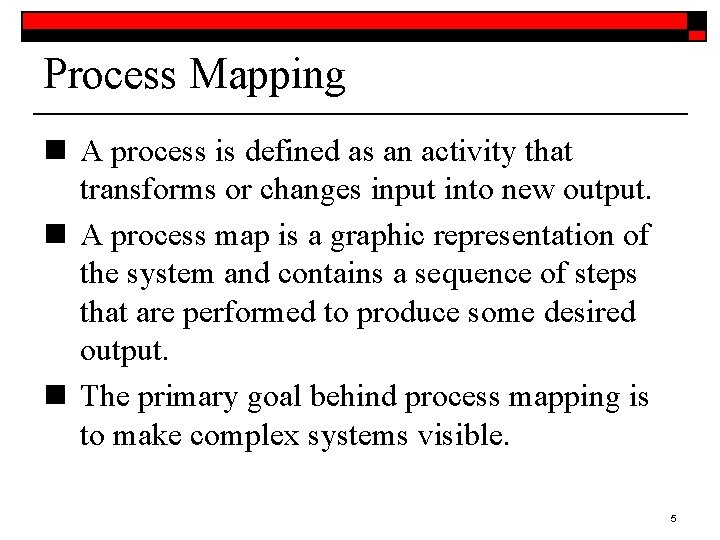 Process Mapping n A process is defined as an activity that transforms or changes