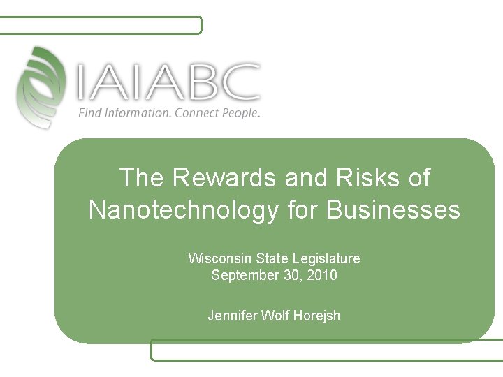 The Rewards and Risks of Nanotechnology for Businesses Wisconsin State Legislature September 30, 2010