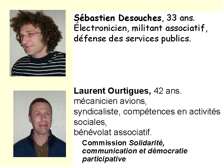 Sébastien Desouches, 33 ans. Électronicien, militant associatif, défense des services publics. Laurent Ourtigues, 42