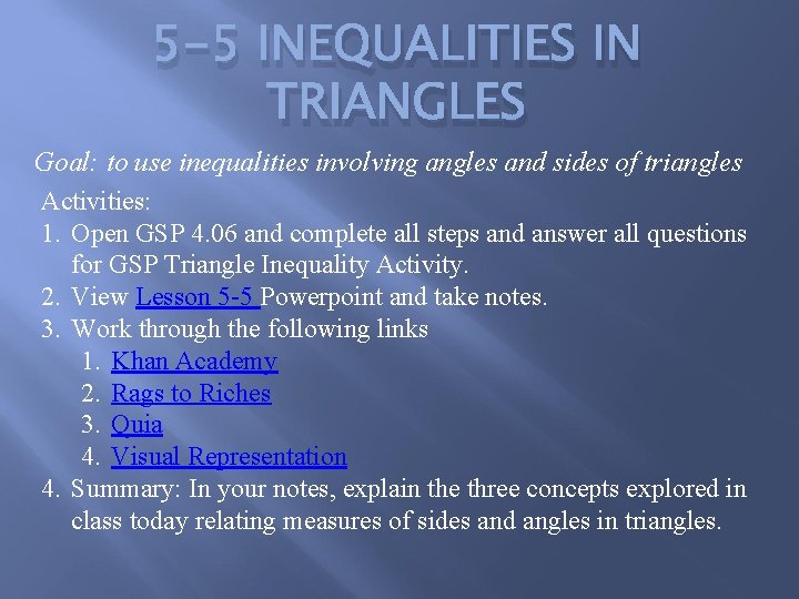 5 -5 INEQUALITIES IN TRIANGLES Goal: to use inequalities involving angles and sides of 5 -5 INEQUALITIES IN TRIANGLES Goal: to use inequalities involving angles and sides of
