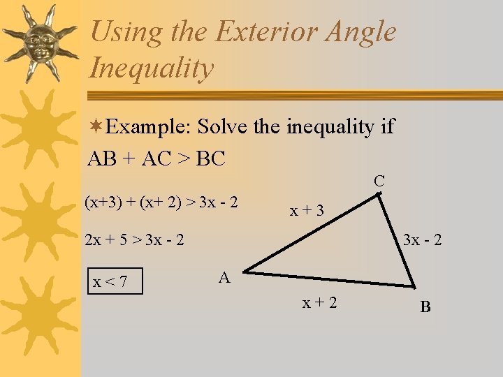 Using the Exterior Angle Inequality ¬Example: Solve the inequality if AB + AC > Using the Exterior Angle Inequality ¬Example: Solve the inequality if AB + AC >
