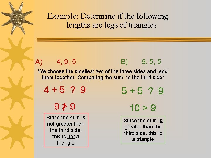 Example: Determine if the following lengths are legs of triangles A) 4, 9, 5 Example: Determine if the following lengths are legs of triangles A) 4, 9, 5