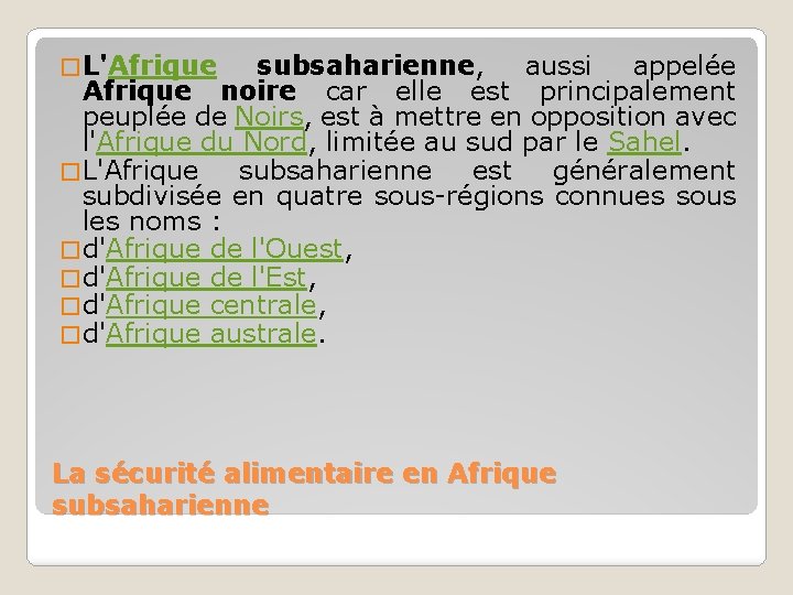 � L'Afrique subsaharienne, aussi appelée Afrique noire car elle est principalement peuplée de Noirs,