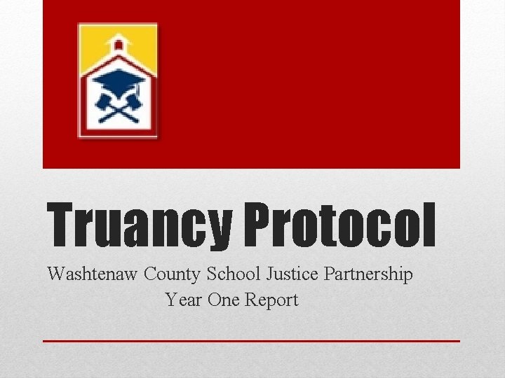 Truancy Protocol Washtenaw County School Justice Partnership Year One Report 