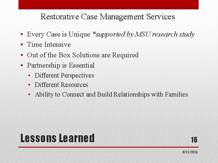Restorative Case Management Services • • Every Case is Unique *supported by MSU research