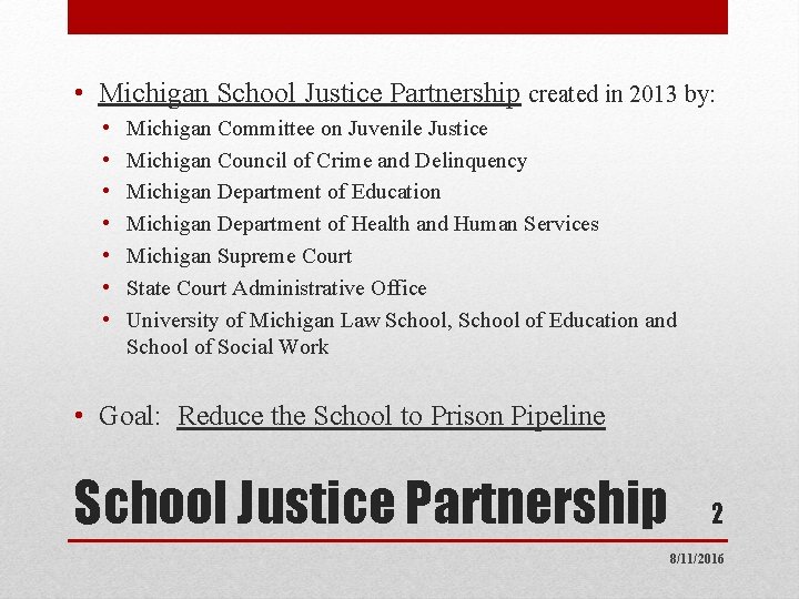  • Michigan School Justice Partnership created in 2013 by: • • Michigan Committee