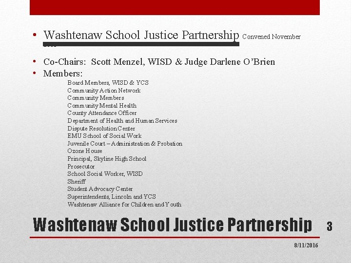  • Washtenaw School Justice Partnership Convened November 2013 • Co-Chairs: Scott Menzel, WISD