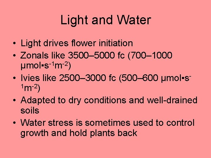 Light and Water • Light drives flower initiation • Zonals like 3500– 5000 fc