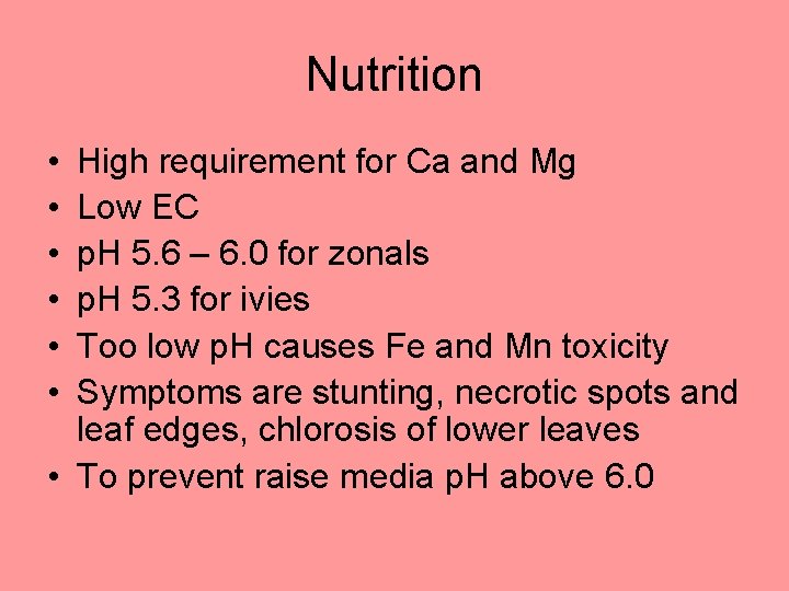 Nutrition • • • High requirement for Ca and Mg Low EC p. H