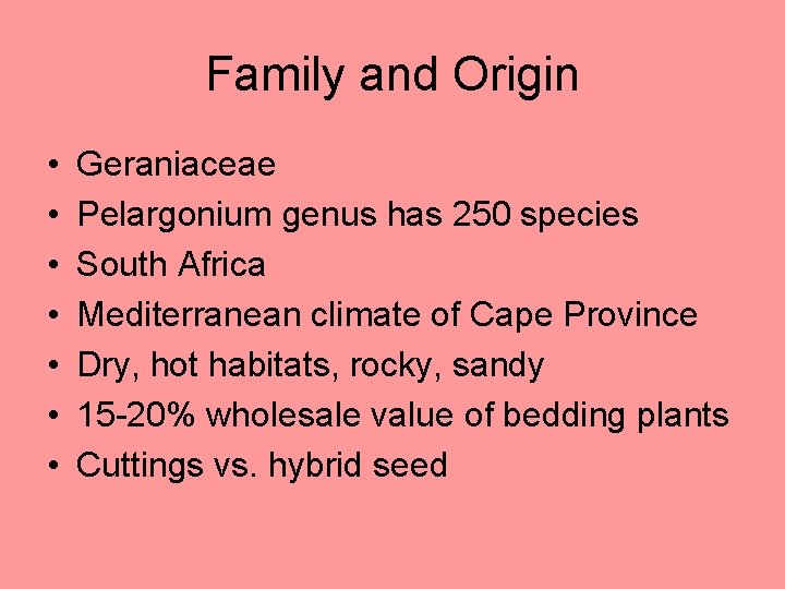 Family and Origin • • Geraniaceae Pelargonium genus has 250 species South Africa Mediterranean