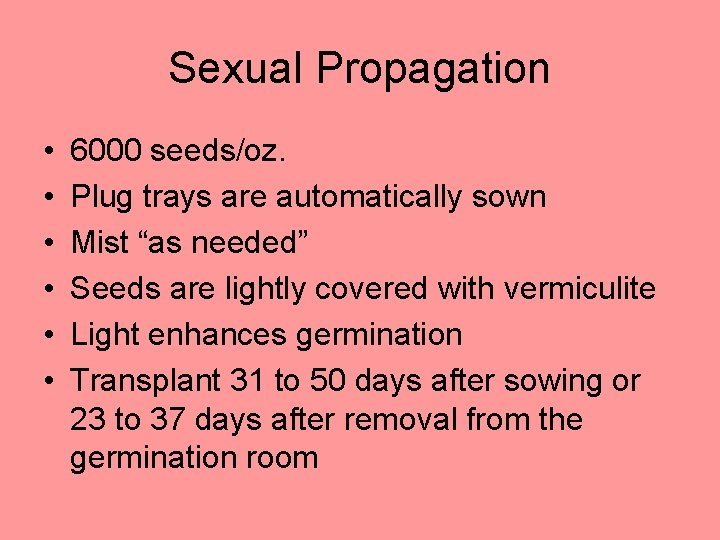 Sexual Propagation • • • 6000 seeds/oz. Plug trays are automatically sown Mist “as