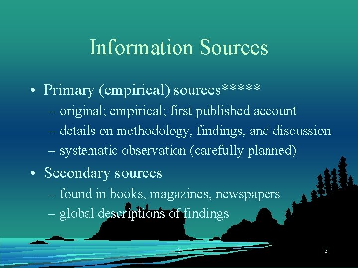 Information Sources • Primary (empirical) sources***** – original; empirical; first published account – details