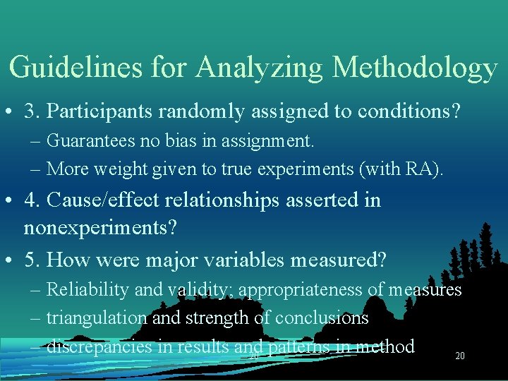 Guidelines for Analyzing Methodology • 3. Participants randomly assigned to conditions? – Guarantees no
