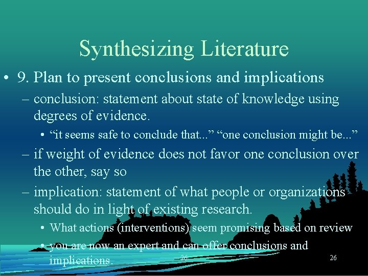 Synthesizing Literature • 9. Plan to present conclusions and implications – conclusion: statement about