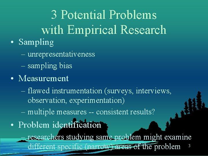 3 Potential Problems with Empirical Research • Sampling – unrepresentativeness – sampling bias •