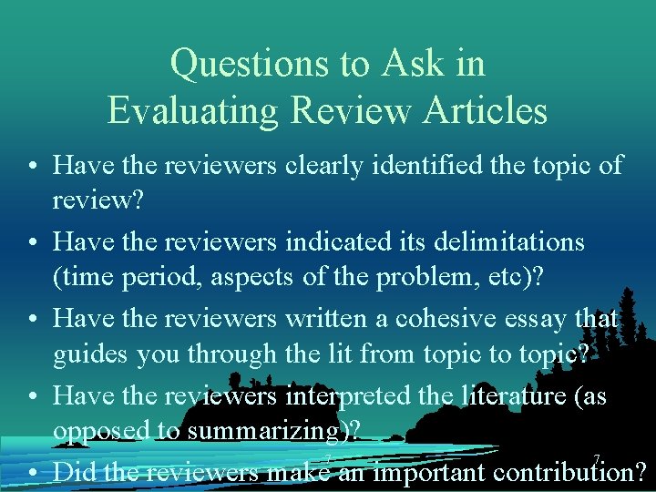 Questions to Ask in Evaluating Review Articles • Have the reviewers clearly identified the