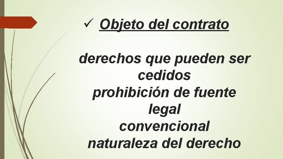 ü Objeto del contrato derechos que pueden ser cedidos prohibición de fuente legal convencional