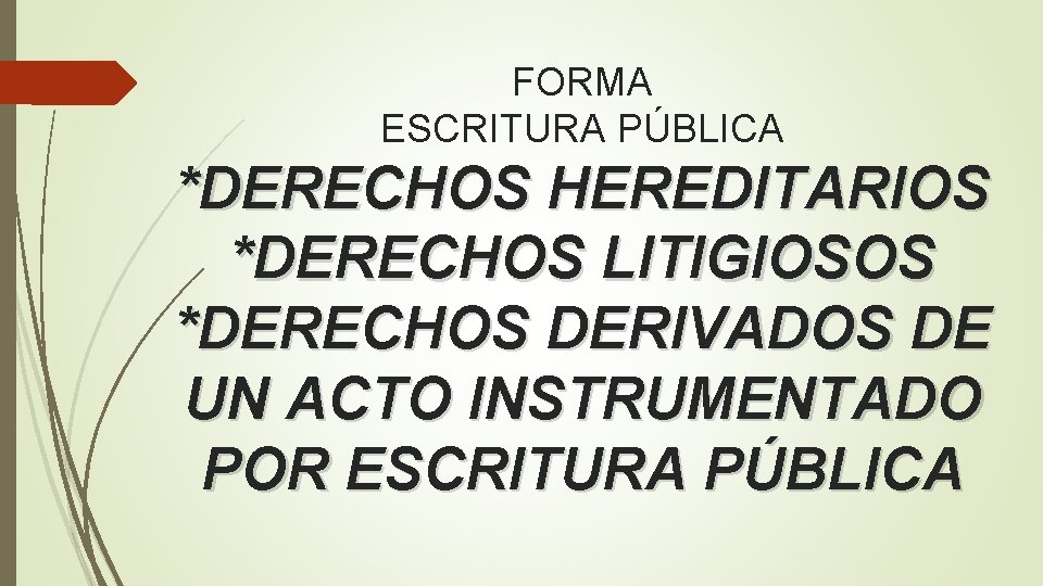 FORMA ESCRITURA PÚBLICA *DERECHOS HEREDITARIOS *DERECHOS LITIGIOSOS *DERECHOS DERIVADOS DE UN ACTO INSTRUMENTADO POR