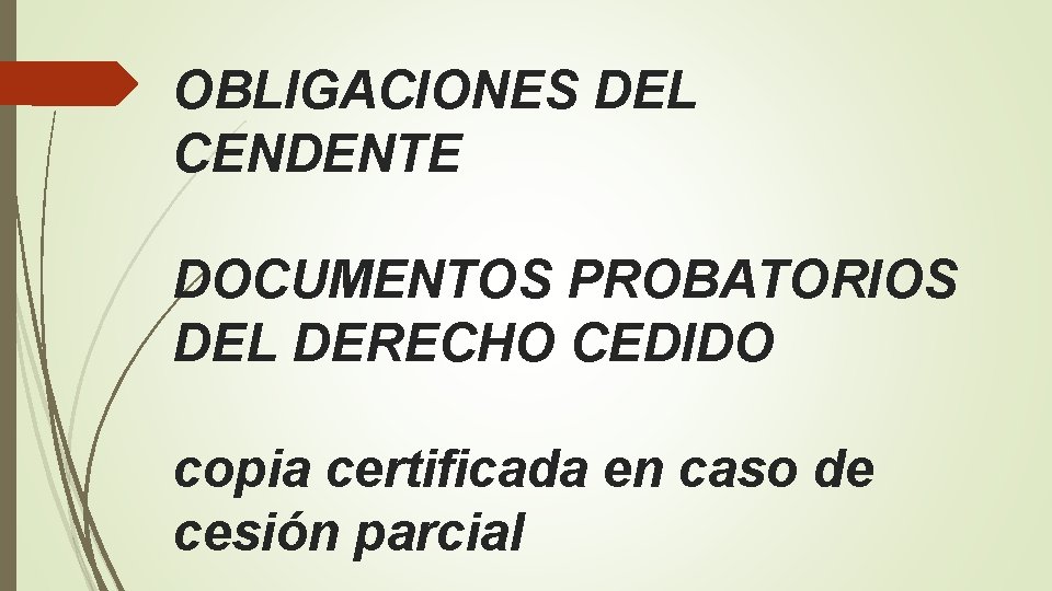 OBLIGACIONES DEL CENDENTE DOCUMENTOS PROBATORIOS DEL DERECHO CEDIDO copia certificada en caso de cesión