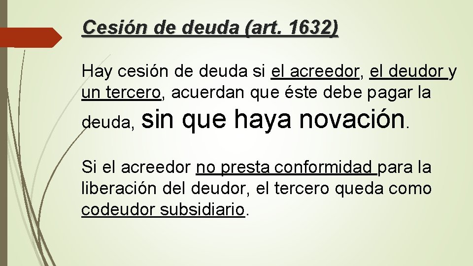 Cesión de deuda (art. 1632) Hay cesión de deuda si el acreedor, el deudor