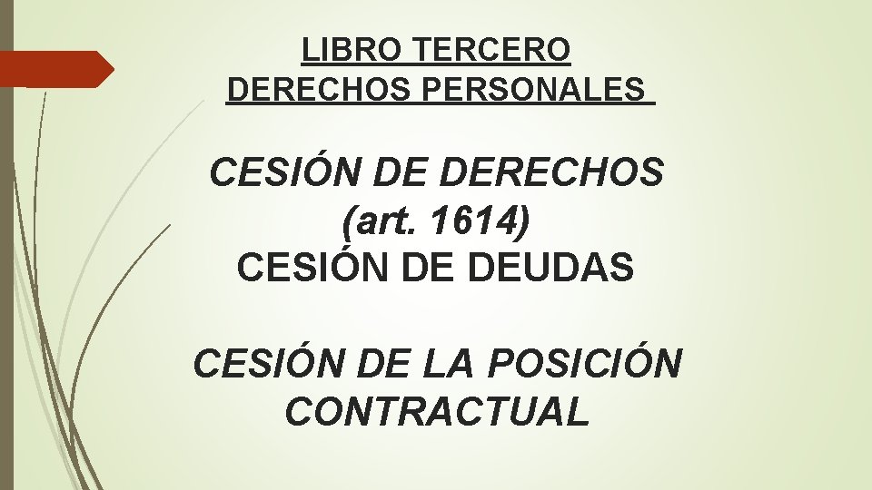 LIBRO TERCERO DERECHOS PERSONALES CESIÓN DE DERECHOS (art. 1614) CESIÓN DE DEUDAS CESIÓN DE