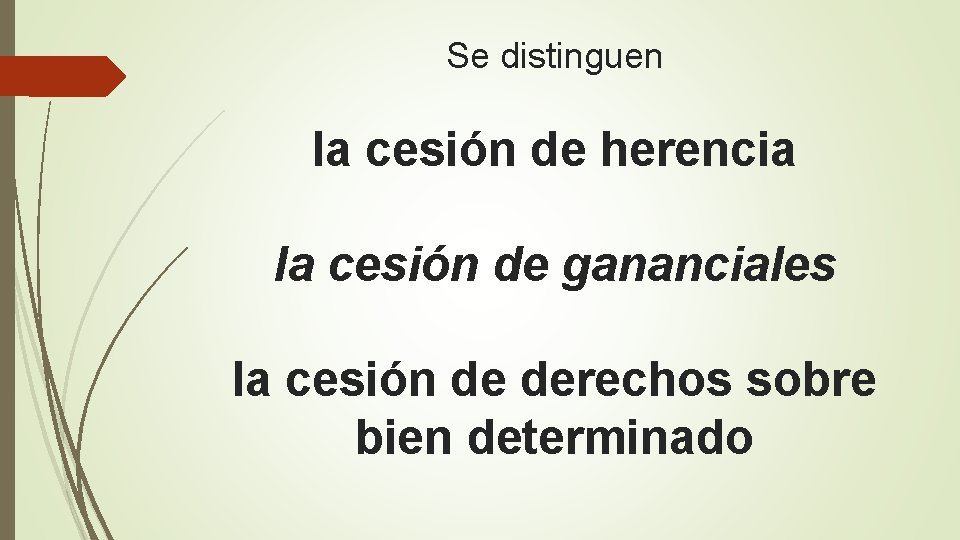 Se distinguen la cesión de herencia la cesión de gananciales la cesión de derechos