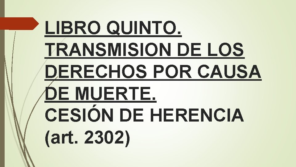 LIBRO QUINTO. TRANSMISION DE LOS DERECHOS POR CAUSA DE MUERTE. CESIÓN DE HERENCIA (art.