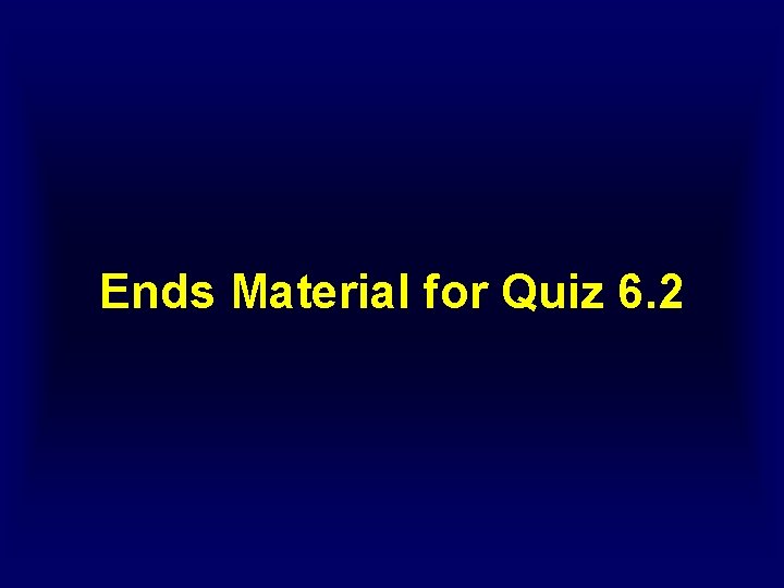 Ends Material for Quiz 6. 2 