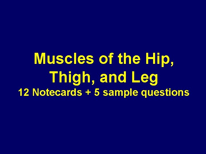 Muscles of the Hip, Thigh, and Leg 12 Notecards + 5 sample questions Muscles of the Hip, Thigh, and Leg 12 Notecards + 5 sample questions