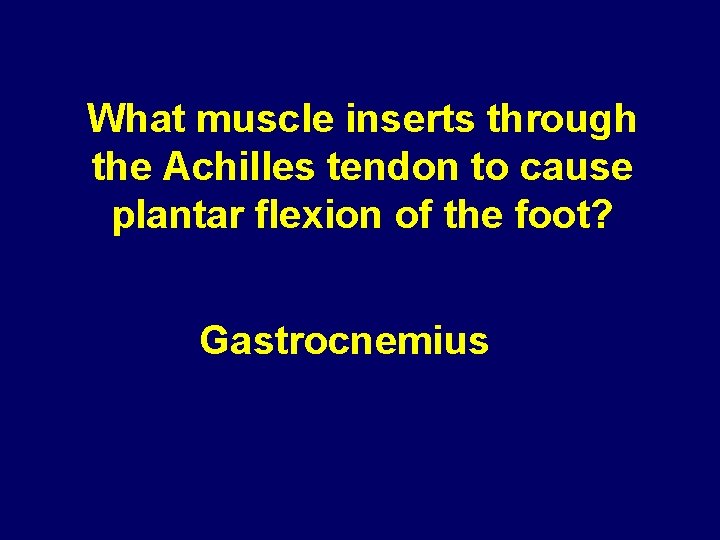 What muscle inserts through the Achilles tendon to cause plantar flexion of the foot?